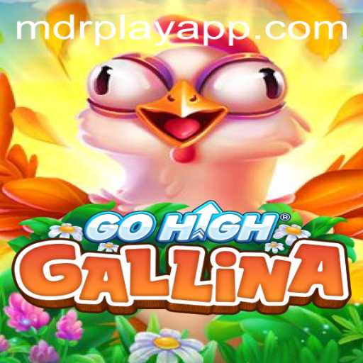 Unveiling GoHighGallina: A Thrilling Adventure with MDRPLAY APP